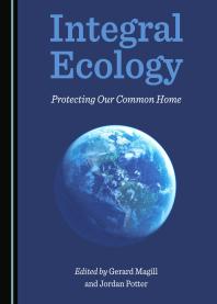 Integral Ecology Protecting Our Common Home 1st Edition Gerard Magill Jordan Potter