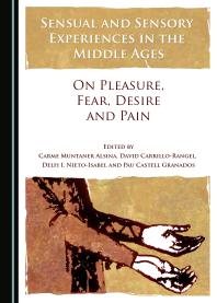 Sensual And Sensory Experiences In The Middle Ages On Pleasure Fear Desire And Pain 1st Edition Carme Muntaner Alsina David Carrillo Rangel Delfi I Nietoisabel