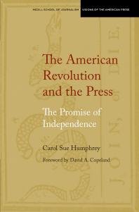 The American Revolution And The Press The Promise Of Independence Carol Sue Humphrey David Copeland