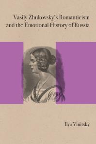Vasily Zhukovskys Romanticism And The Emotional History Of Russia Ilya Vinitsky Gary Saul Morson