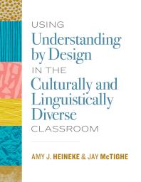 Using Understanding By Design In The Culturally And Linguistically Diverse Classroom 1st Edition Amy J Heineke Jay Mctighe