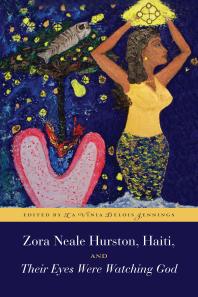 Zora Neale Hurston Haiti And Their Eyes Were Watching God La Vinia Delois Jennings
