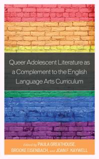 Queer Adolescent Literature As A Complement To The English Language Arts Curriculum Paula Greathouse Brooke Eisenbach Joan F