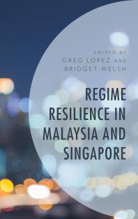 Regime Resilience In Malaysia And Singapore Greg Lopez Lee Soo Ann Bridget Welsh R Rueban Balasubramaniam John Funston David Martin Jones Clive Kessler Gaik Cheng Khoo Mohamed Ariff Terence Lee