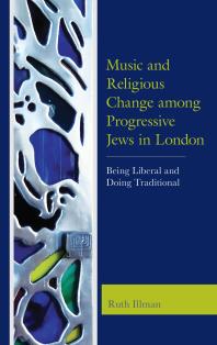 Music And Religious Change Among Progressive Jews In London Being Liberal And Doing Traditional Ruth Illman