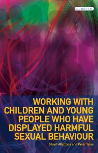Working With Children And Young People Who Have Displayed Harmful Sexual Behaviour 1st Edition Stuart Allardyce Peter Yates