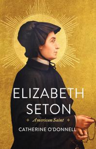 Elizabeth Seton American Saint Catherine Odonnell