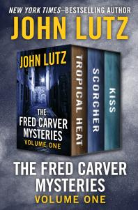 The Fred Carver Mysteries Volume One Tropical Heat Scorcher And Kiss John Lutz