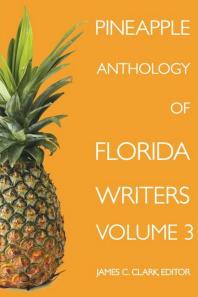Pineapple Anthology Of Florida Writers James C Clark