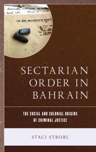 Sectarian Order In Bahrain The Social And Colonial Origins Of Criminal Justice Staci Strobl