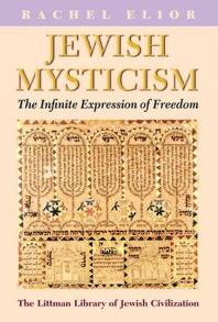 Jewish Mysticism The Infinite Expression Of Freedom 1st Edition Rachel Elior