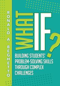 What If Building Students Problemsolving Skills Through Complex Challenges 1st Edition Ronald A Beghetto