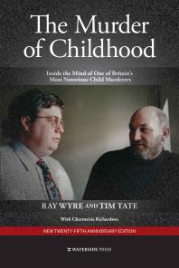 The Murder Of Childhood Inside The Mind Of One Of Britains Most Notorious Child Murderers 2nd Edition Ray Wyre Tim Tate