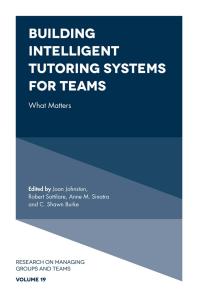 Building Intelligent Tutoring Systems For Teams What Matters 1st Edition Joan Johnston Robert Sottilare Anne M Sinatra C Shawn Burke
