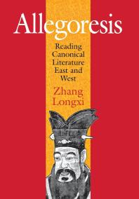 Allegoresis Reading Canonical Literature East And West Longxi Zhang