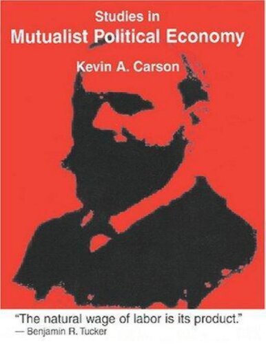 Studies In Mutualist Political Economy Kevin A Carson