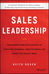Sales Leadership The Essential Leadership Framework To Coach Sales Champions Inspire Excellence And Exceed Your Business Goals Keith Rosen