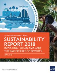 Asian Development Bank Sustainability Report 2018 Investing For An Asia And The Pacific Free Of Poverty 1st Edition Asian Development Bank