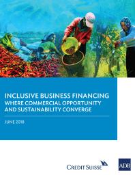 Inclusive Business In Financing Where Commercial Opportunity And Sustainability Converge 1st Edition Asian Development Bank