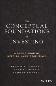 The Conceptual Foundations Of Investing A Short Book Of Needtoknow Essentials Shaun Cornell Bradford Cornell Andrew Cornell