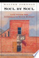 Soul By Soul Life Inside The Antebellum Slave Market 1st Edition Walter Johnson