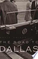 The Road To Dallas The Assassination Of John F Kennedy 1st Edition David Kaiser