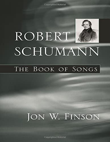 Robert Schumann The Book Of Songs 1st Edition Jon W Finson