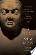 A Bull Of A Man Images Of Masculinity Sex And The Body In Indian Buddhism John Powers
