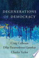 Degenerations Of Democracy Craig Calhoun Dilip Parameshwar Gaonkar