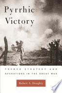 Pyrrhic Victory French Strategy And Operations In The Great War Robert A Doughty
