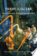 Fraud In The Lab The High Stakes Of Scientific Research Nicolas Chevassusaulouis