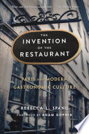 The Invention Of The Restaurant Paris And Modern Gastronomic Culture With A New Preface Rebecca L Spang