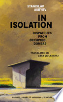 In Isolation Dispatches From Occupied Donbas Stanislav Aseyev