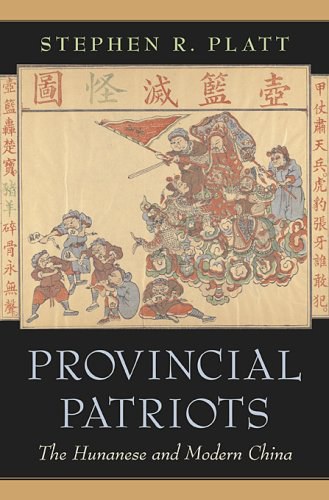 Provincial Patriotsthe Hunanese And Modern China Stephen R Platt