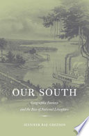 Our South Geographic Fantasy And The Rise Of National Literature Jennifer Rae Greeson