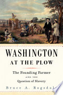 Washington At The Plow The Founding Farmer And The Question Of Slavery Bruce A Ragsdale