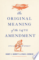 The Original Meaning Of The Fourteenth Amendment Its Letter And Spirit Randy E Barnett