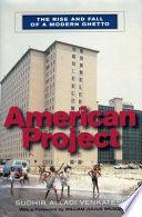 American Project The Rise And Fall Of A Modern Ghetto Sudhir Alladi Venkatesh