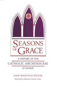 Seasons Of Grace A History Of The Catholic Archdiocese Of Detroit Leslie Woodcock Tentler Edmund Cardinal Szoka