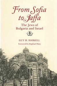 From Sofia To Jaffa The Jews Of Bulgaria And Israel Guy H Haskell Raphael Patai