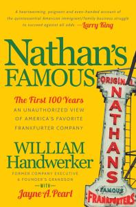 Nathans Famous An Unauthorized View Of Americas Favorite Frankfurter Company William Handwerker Jayne A Pearl