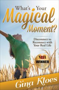 Whats Your Magical Moment Disconnect To Reconnect With Your Real Life Gina Kloes