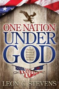 One Nation Under God A Factual History Of Americas Religious Heritage Leon G Stevens