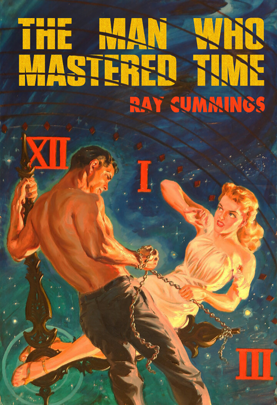 The Man Who Mastered Time Ray Cummings
