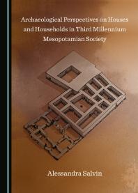 Archaeological Perspectives On Houses And Households In Third Millennium Mesopotamian Society 1st Edition Alessandra Salvin