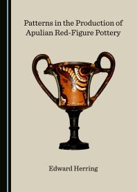 Patterns In The Production Of Apulian Redfigure Pottery 1st Edition Edward Herring