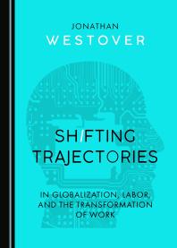 Shifting Trajectories In Globalization Labor And The Transformation Of Work 1st Edition Jonathan Westover