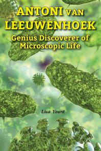 Antoni Van Leeuwenhoek Genius Discoverer Of Microscopic Life 1st Edition Lisa Yount