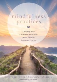 Mindfulness Practices Cultivating Heart Centered Communities Where Students Focus And Flourish Creating A Positive Learning Environment Through Mindfulness In Schools 1st Edition Christine Mason Michele M Rivers Murphy Yvette Jackson