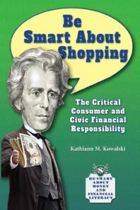 Be Smart About Shopping The Critical Consumer And Civic Financial Responsibility 1st Edition Kathiann M Kowalski